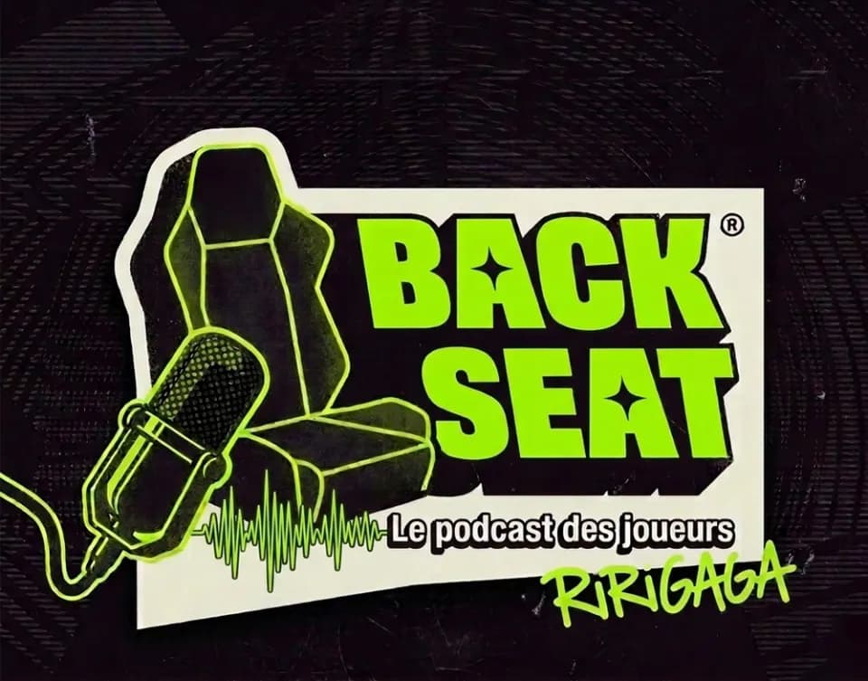 BACK SEAT — le podcast des joueurs, avec RiriGaga